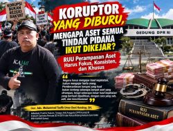 Koruptor Yang Diburu, Mengapa Aset Semua Tindak Pudana Ikut Dikejar: RUU Perampasan Aset Harus Fokus, Konsisten, dan Khusus
